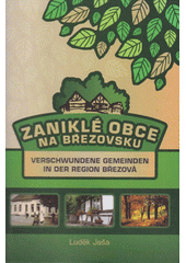 Zaniklé obce na Březovsku =Verschwundene Gemeinden in der Region Březová